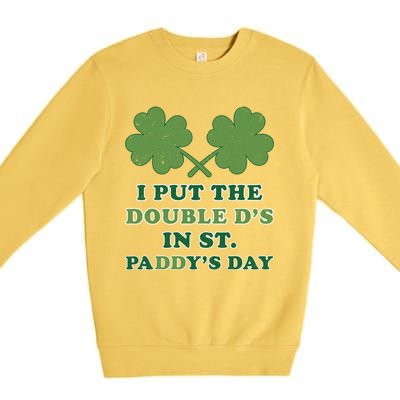 I Put The Double Ds In St Paddys Day Funny St Patricks Boobs Gift Premium Crewneck Sweatshirt