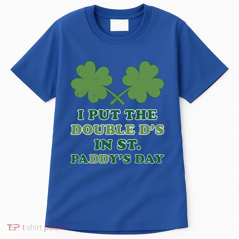 I Put The Double Ds In St Paddys Day Funny St Patricks Boobs Gift Tall T-Shirt