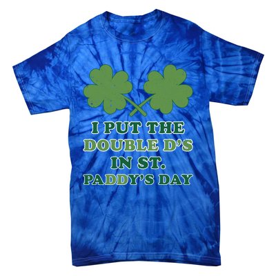 I Put The Double Ds In St Paddys Day Funny St Patricks Boobs Gift Tie-Dye T-Shirt