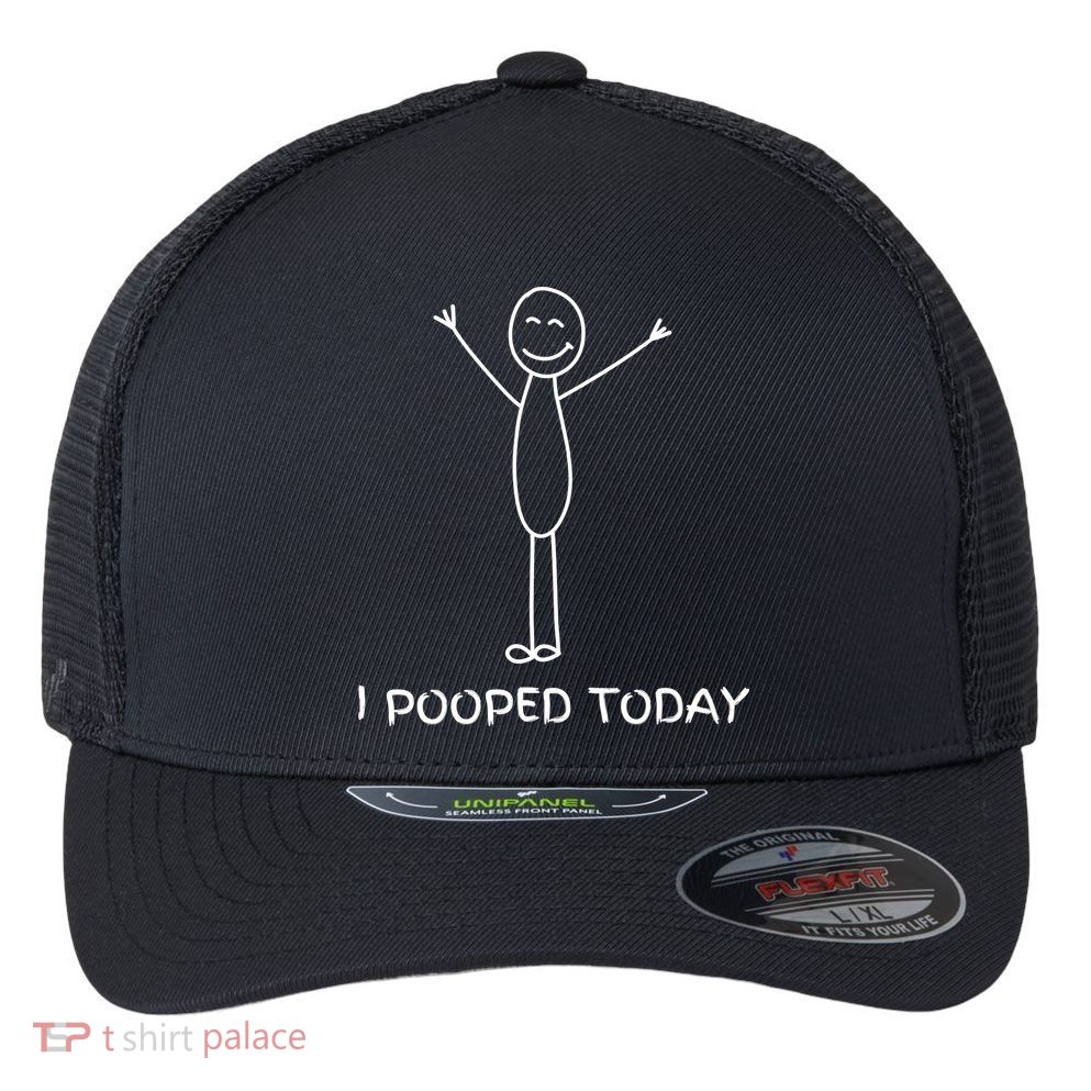 I Pooped Today Funny Poop Flexfit Unipanel Trucker Cap