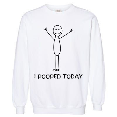 I Pooped Today Funny Poop Garment-Dyed Sweatshirt