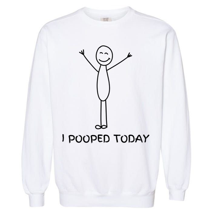 I Pooped Today Funny Poop Garment-Dyed Sweatshirt