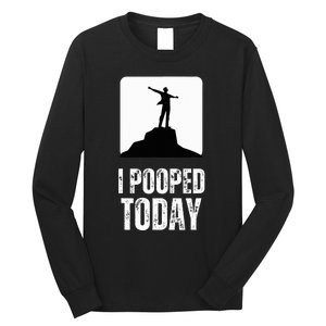 I Pooped Today Long Sleeve Shirt