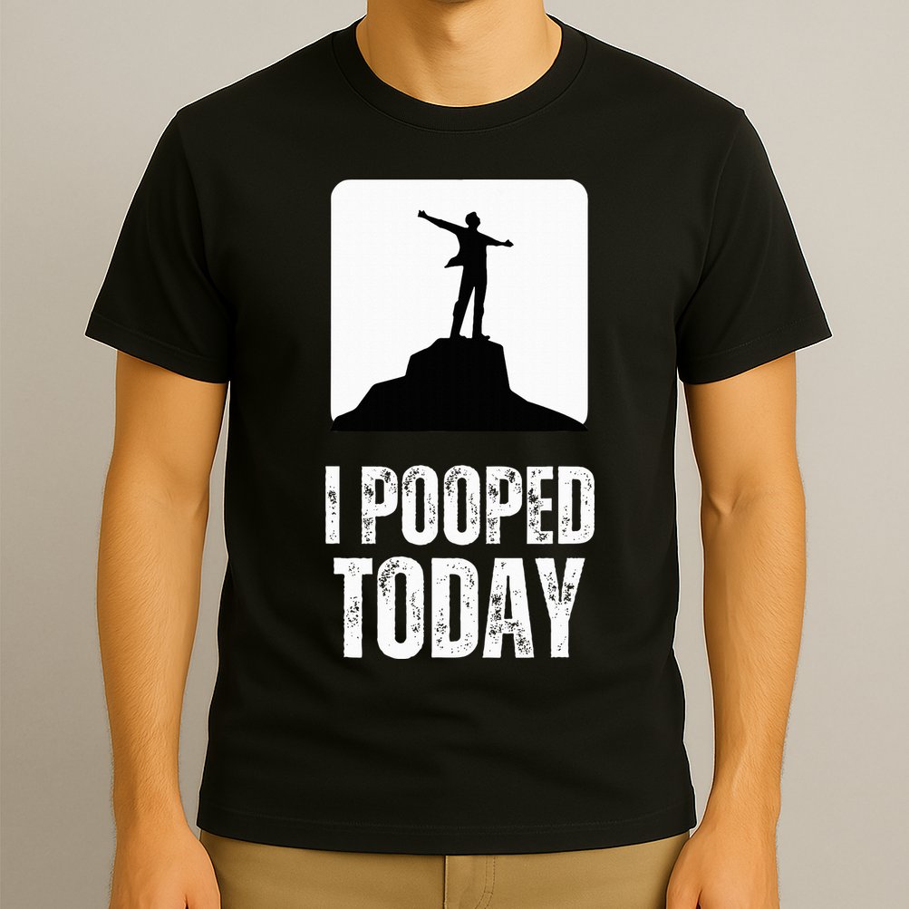 I Pooped Today T-Shirt