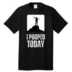 I Pooped Today Tall T-Shirt