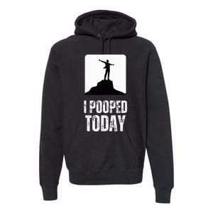 I Pooped Today Premium Hoodie