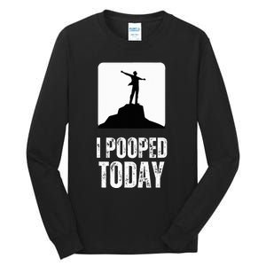 I Pooped Today Tall Long Sleeve T-Shirt