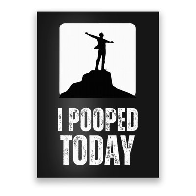 I Pooped Today Poster