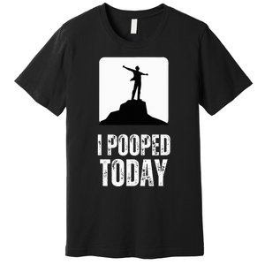 I Pooped Today Premium T-Shirt