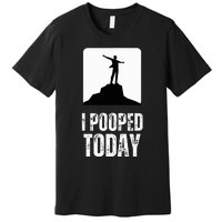 I Pooped Today Premium T-Shirt