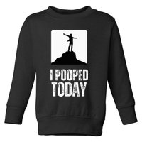 I Pooped Today Toddler Sweatshirt