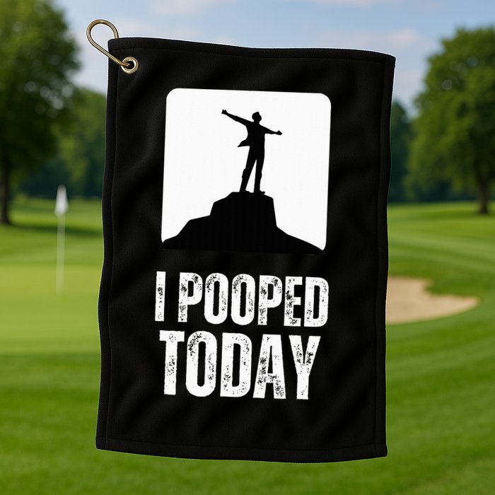 I Pooped Today Golf Towel