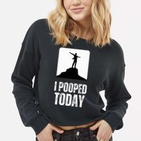 I Pooped Today Cropped Pullover Crew