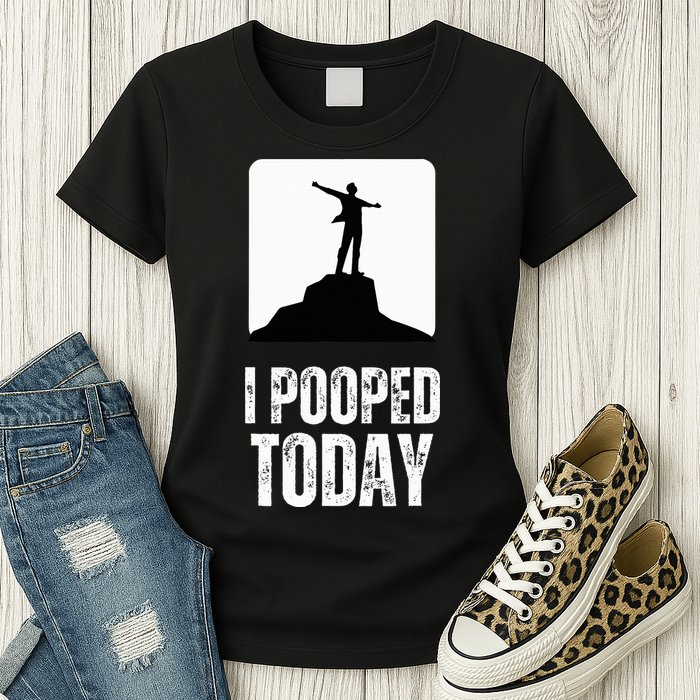 I Pooped Today Womens T-Shirt