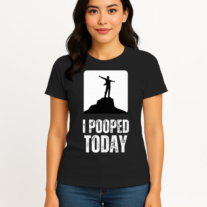 I Pooped Today Womens T-Shirt