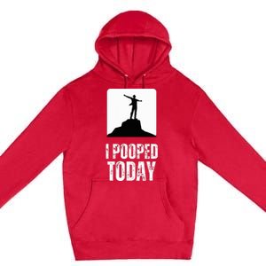 I Pooped Today Premium Pullover Hoodie