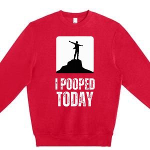 I Pooped Today Premium Crewneck Sweatshirt