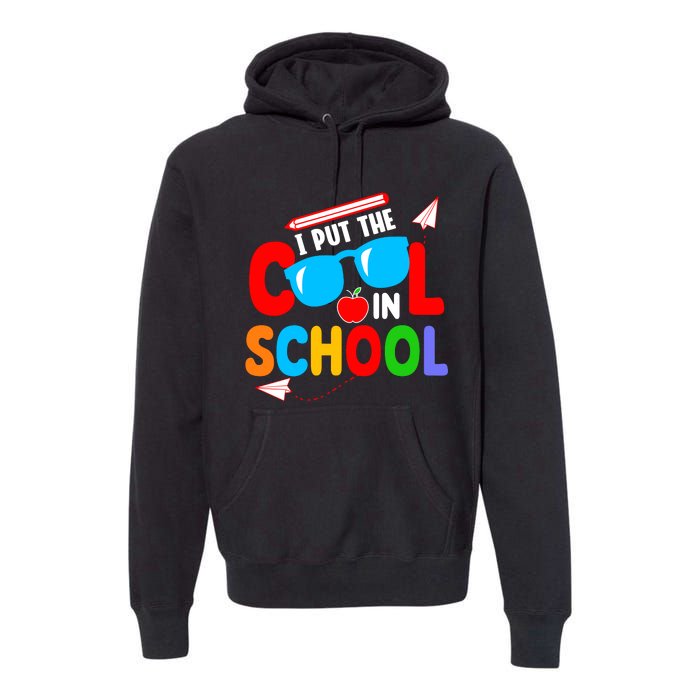 I Put The Cool School Back To School Gift Teacher Student Premium Hoodie