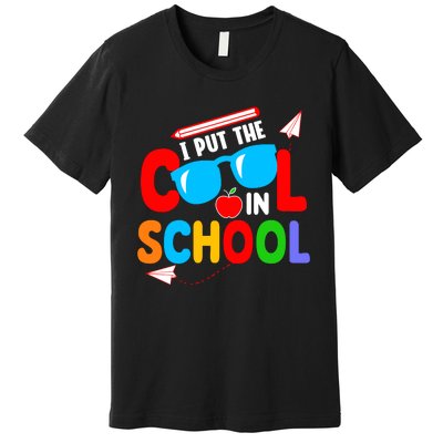 I Put The Cool School Back To School Gift Teacher Student Premium T-Shirt