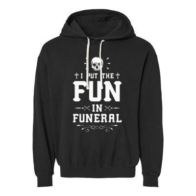 I Put The Fun In Funeral Mortician Embalmer Funeral Director Garment-Dyed Fleece Hoodie