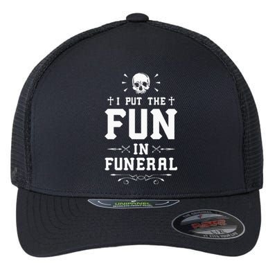 I Put The Fun In Funeral Mortician Embalmer Funeral Director Flexfit Unipanel Trucker Cap