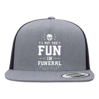 I Put The Fun In Funeral Mortician Embalmer Funeral Director Flat Bill Trucker Hat