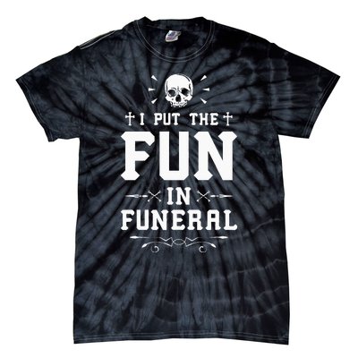 I Put The Fun In Funeral Mortician Embalmer Funeral Director Tie-Dye T-Shirt