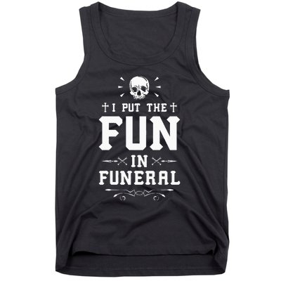 I Put The Fun In Funeral Mortician Embalmer Funeral Director Tank Top