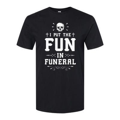 I Put The Fun In Funeral Mortician Embalmer Funeral Director Softstyle CVC T-Shirt