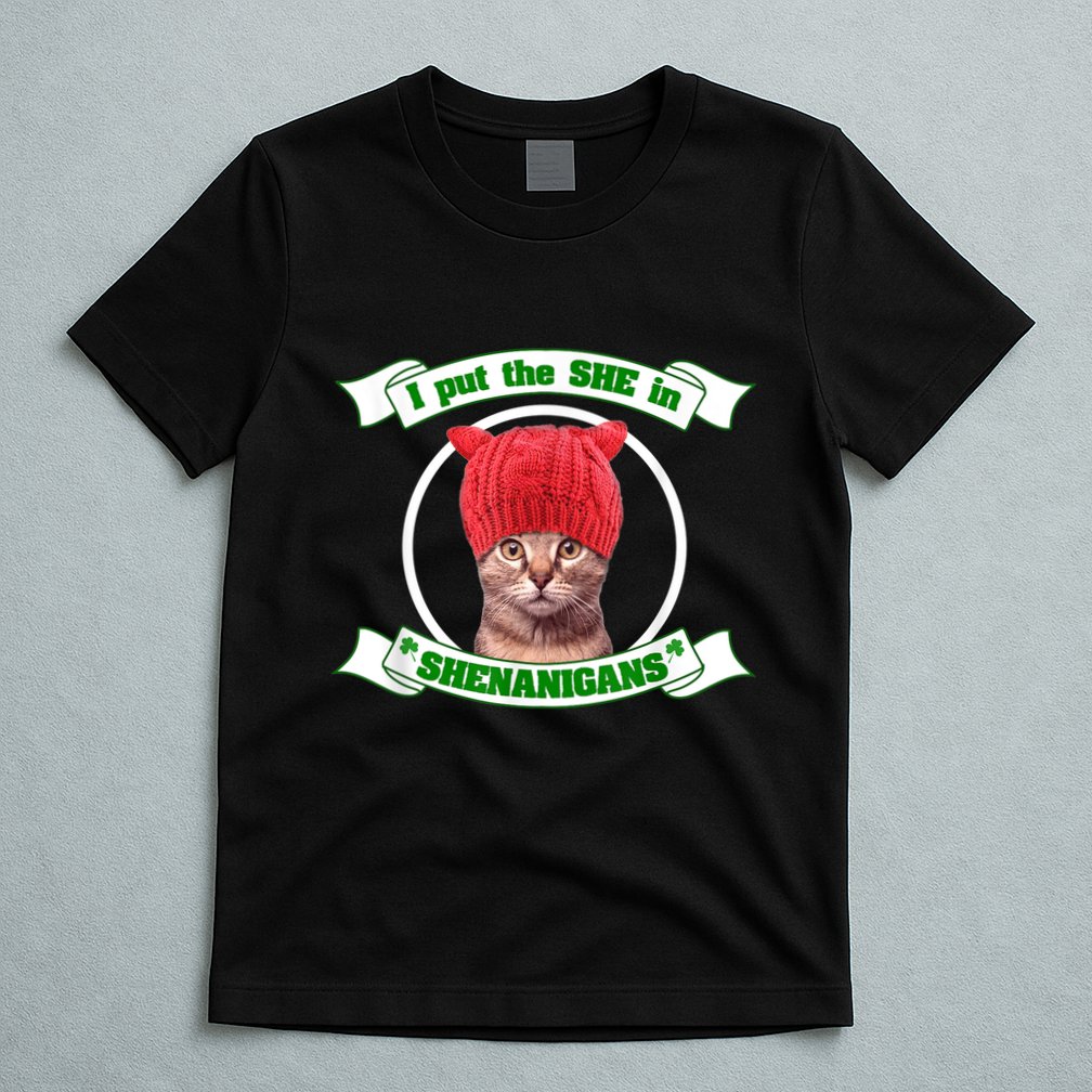 I Put The She In Shenanigans T St PaddyS Day Edition T-Shirt