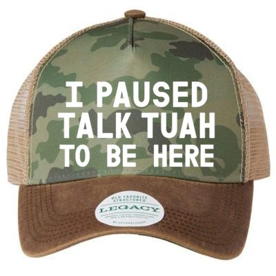 I Paused Talk Tuah To Be Here Funny Sarcastic Saying Legacy Tie Dye Trucker Hat