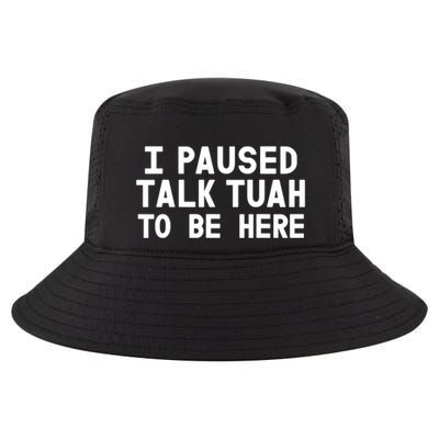 I Paused Talk Tuah To Be Here Funny Sarcastic Saying Cool Comfort Performance Bucket Hat