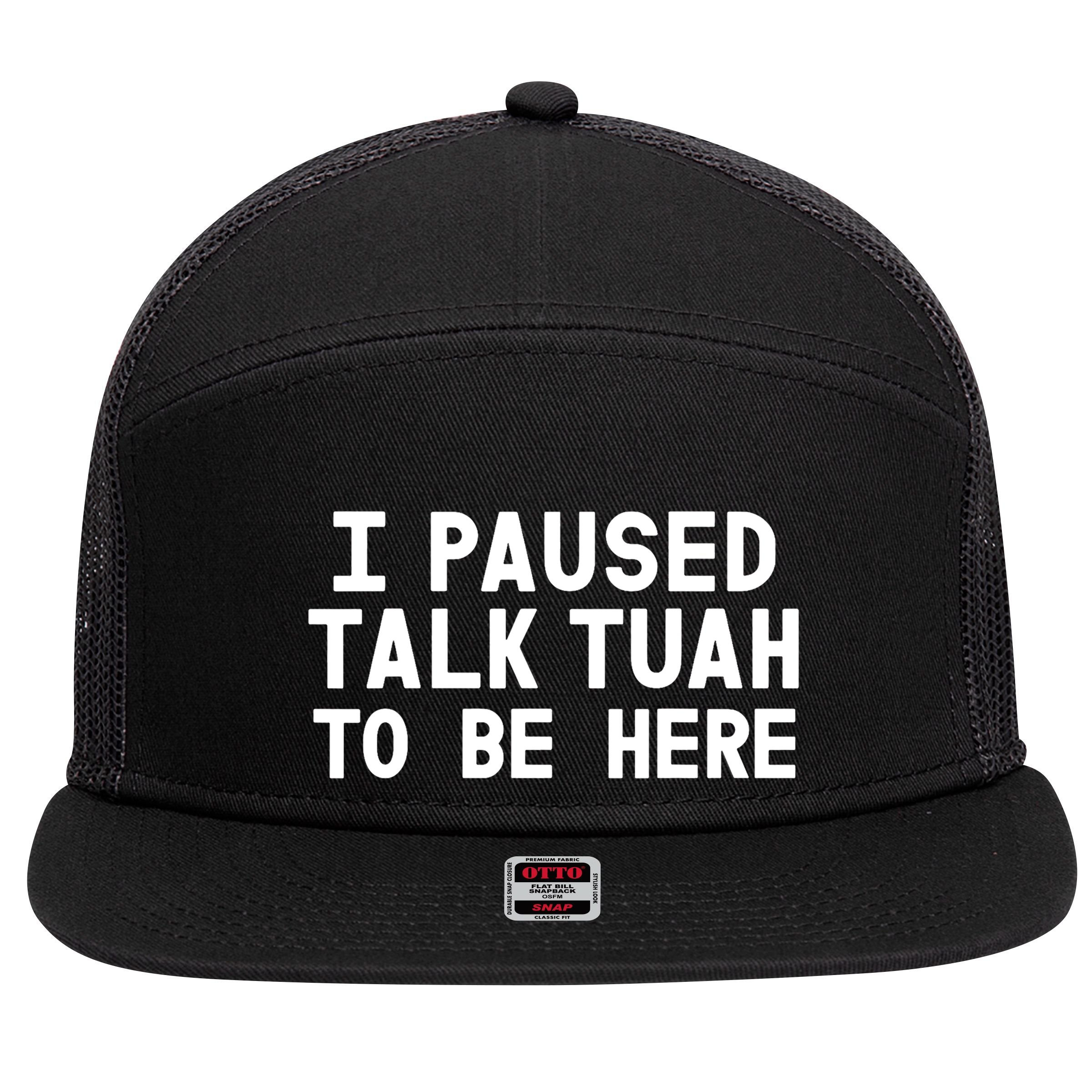 I Paused Talk Tuah To Be Here Funny Sarcastic Saying 7 Panel Mesh Trucker Snapback Hat