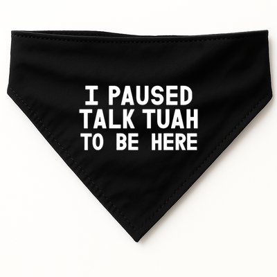 I Paused Talk Tuah To Be Here Funny Sarcastic Saying USA-Made Doggie Bandana