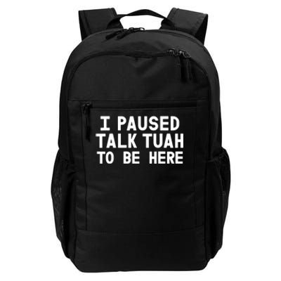 I Paused Talk Tuah To Be Here Funny Sarcastic Saying Daily Commute Backpack