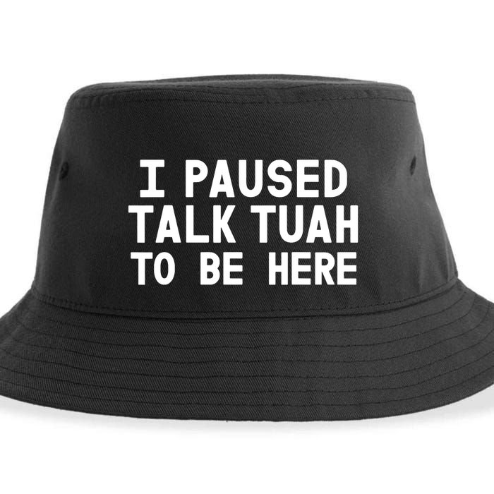 I Paused Talk Tuah To Be Here Funny Sarcastic Saying Sustainable Bucket Hat