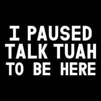 I Paused Talk Tuah To Be Here Funny Sarcastic Saying 7-Panel Snapback Hat