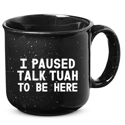 I Paused Talk Tuah To Be Here Funny Sarcastic Saying 15oz Campfire Ceramic Mug
