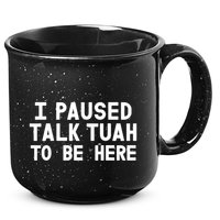 I Paused Talk Tuah To Be Here Funny Sarcastic Saying 15oz Campfire Ceramic Mug