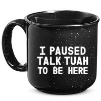 I Paused Talk Tuah To Be Here Funny Sarcastic Saying 15oz Campfire Ceramic Mug