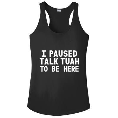 I Paused Talk Tuah To Be Here Funny Sarcastic Saying Ladies PosiCharge Competitor Racerback Tank
