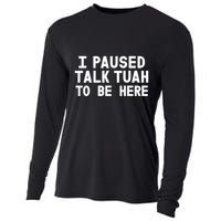 I Paused Talk Tuah To Be Here Funny Sarcastic Saying Cooling Performance Long Sleeve Crew