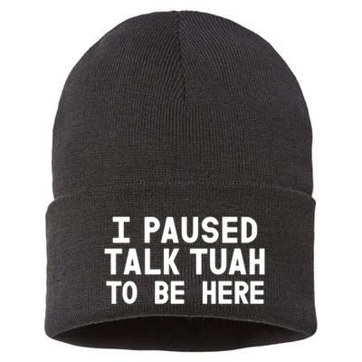 I Paused Talk Tuah To Be Here Funny Sarcastic Saying Sustainable Knit Beanie