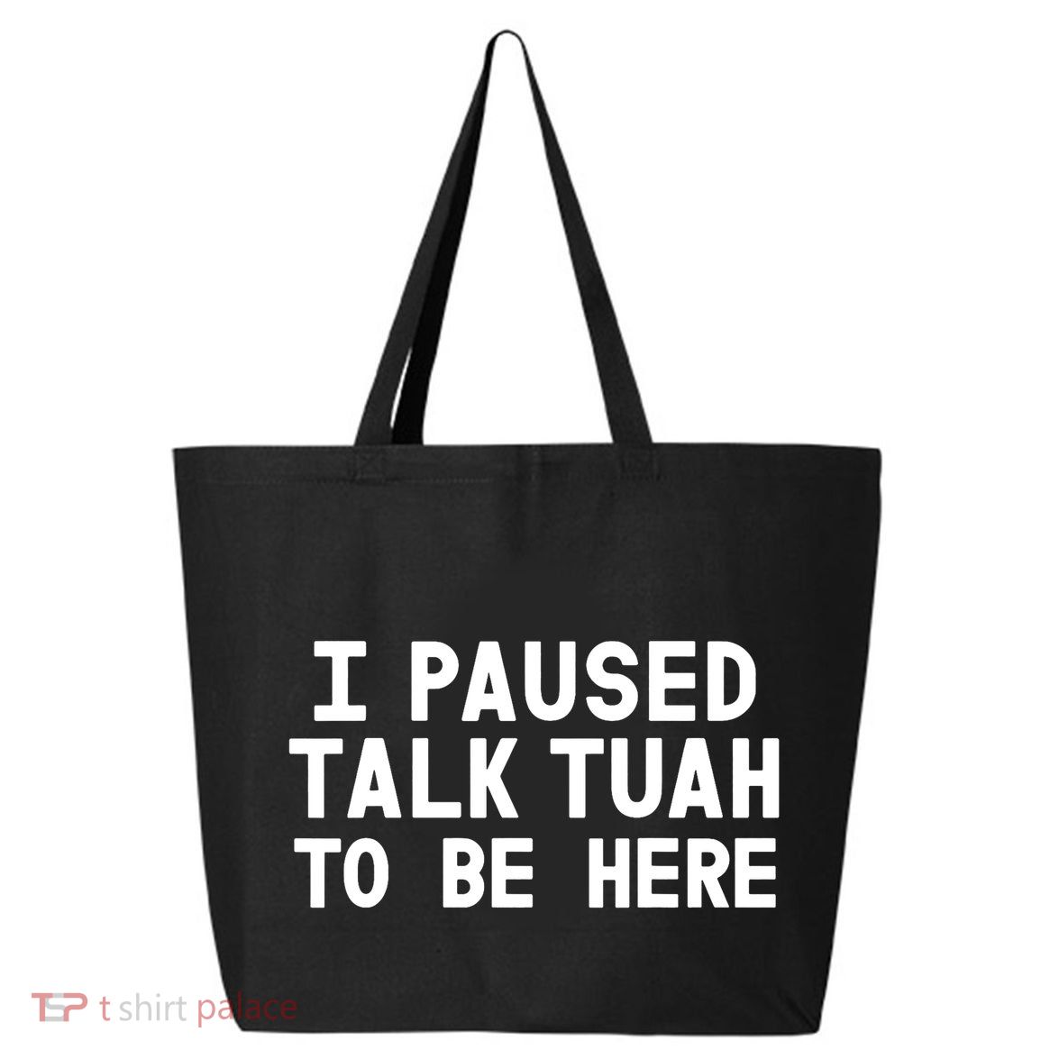 I Paused Talk Tuah To Be Here Funny Sarcastic Saying 25L Jumbo Tote