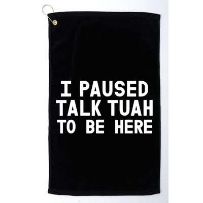 I Paused Talk Tuah To Be Here Funny Sarcastic Saying Golf Towel