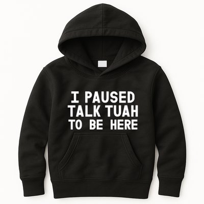 I Paused Talk Tuah To Be Here Funny Sarcastic Saying Kids Hoodie