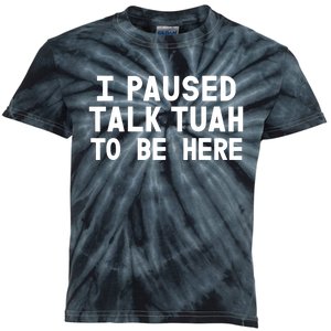 I Paused Talk Tuah To Be Here Funny Sarcastic Saying Kids Tie-Dye T-Shirt