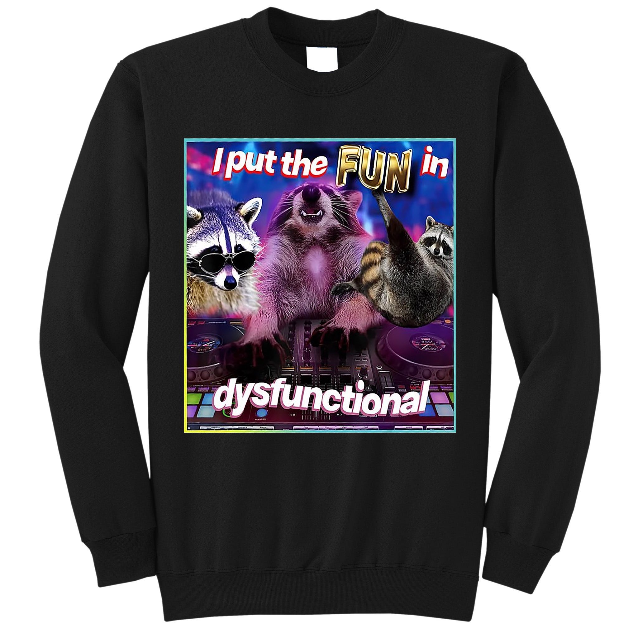 I Put The Sun Dysfunctional Racoon Meme Tall Sweatshirt