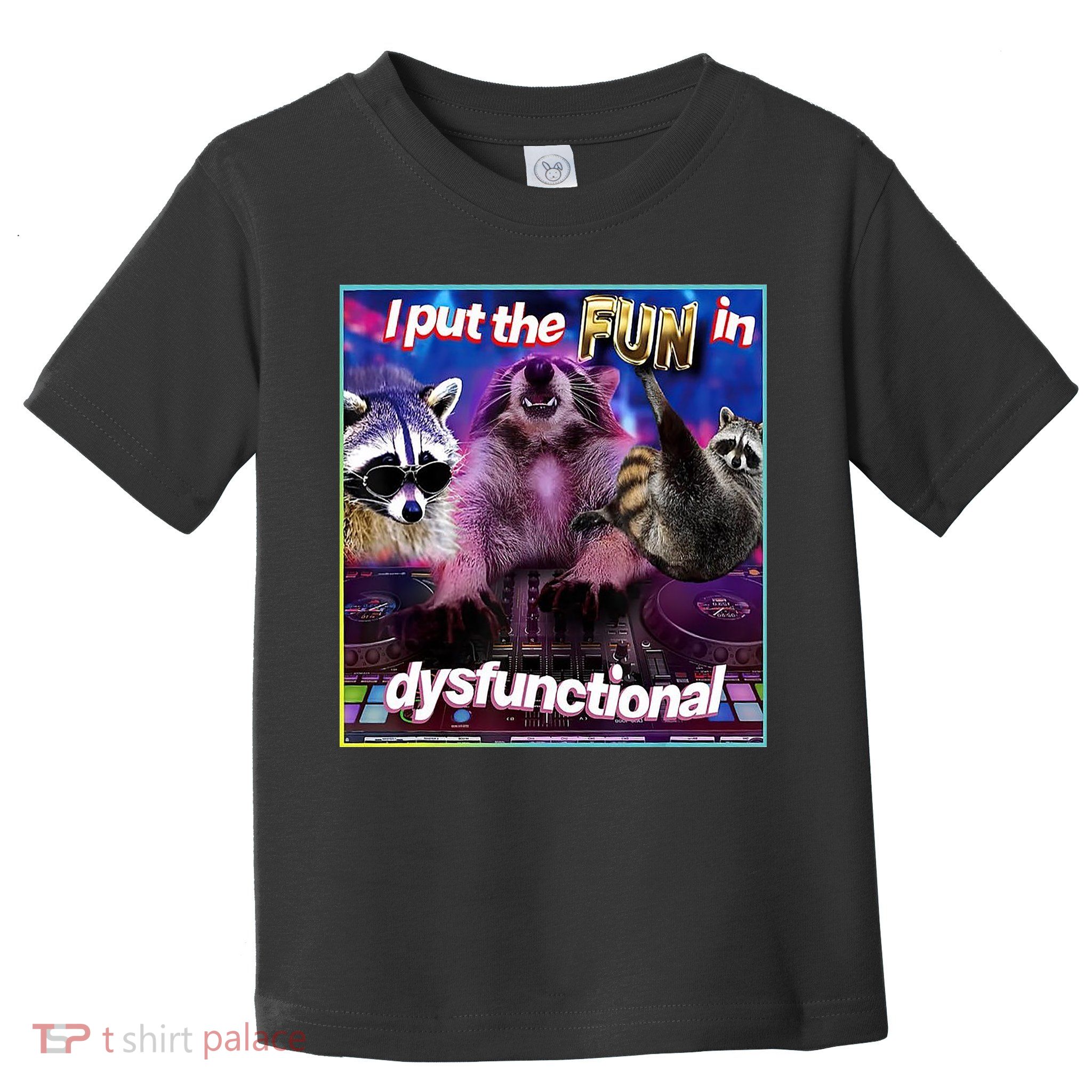 I Put The Sun Dysfunctional Racoon Meme Toddler T-Shirt