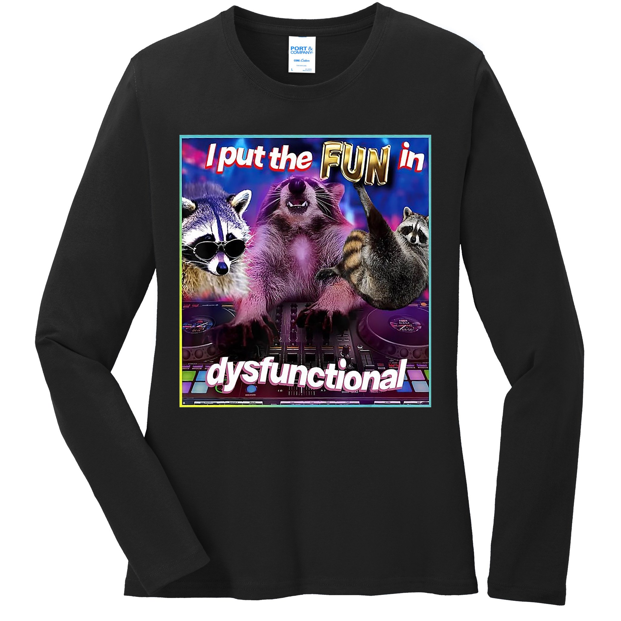 I Put The Sun Dysfunctional Racoon Meme Ladies Long Sleeve Shirt